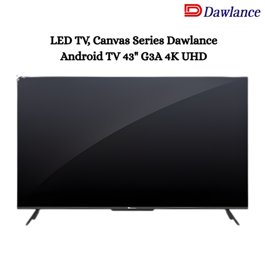 LED TV, Canvas Series Dawlance  Android TV 43" G3A 4K UHD